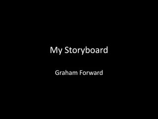 My Storyboard Graham Forward 