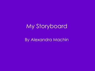 My Storyboard By Alexandra Machin 