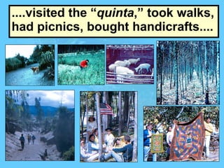....visited the “ quinta ,” took walks, had picnics, bought handicrafts.... 