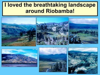 I loved the breathtaking landscape around Riobamba! 