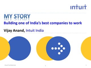 Building one of India’s best companies to work
Vijay Anand, Intuit India



                      people

Intuit Confidential         1                    1
 