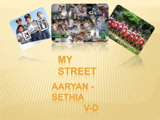 MY
STREET
AARYAN SETHIA
V-D

 