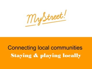 Connecting local communities
Staying & playing locally

 