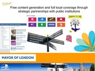 Free content generation and full local coverage through
strategic partnerships with public institutions

 