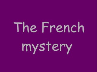 The French mystery   