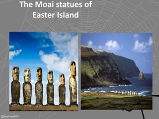 The Moai statues of
Easter Island
 