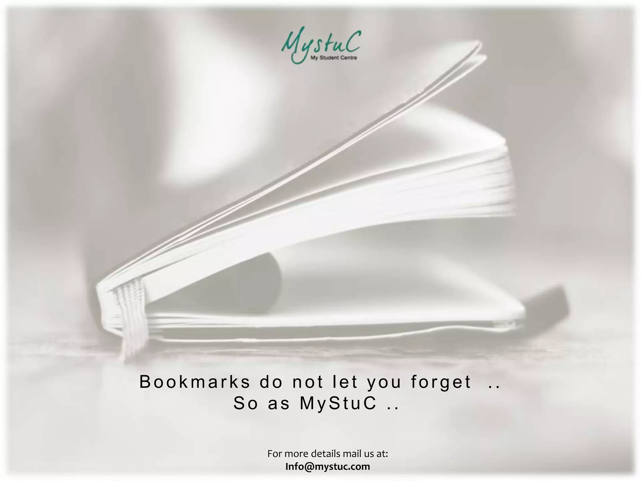 Book mar k s do not let you for get ..
So as MyStuC ..
For more details mail us at:
Info@mystuc.com
 