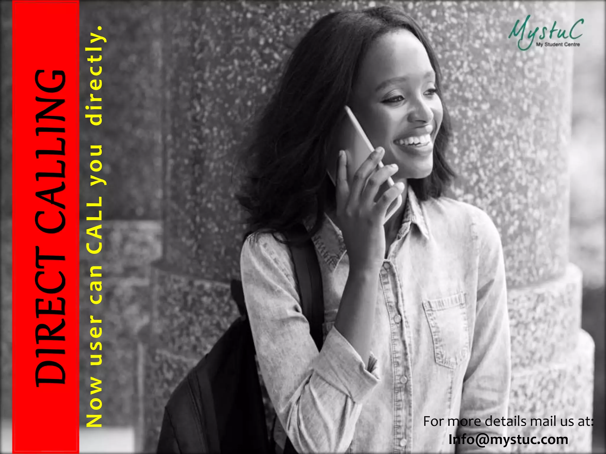 NowusercanCALLyoudirectly.
For more details mail us at:
Info@mystuc.com
 