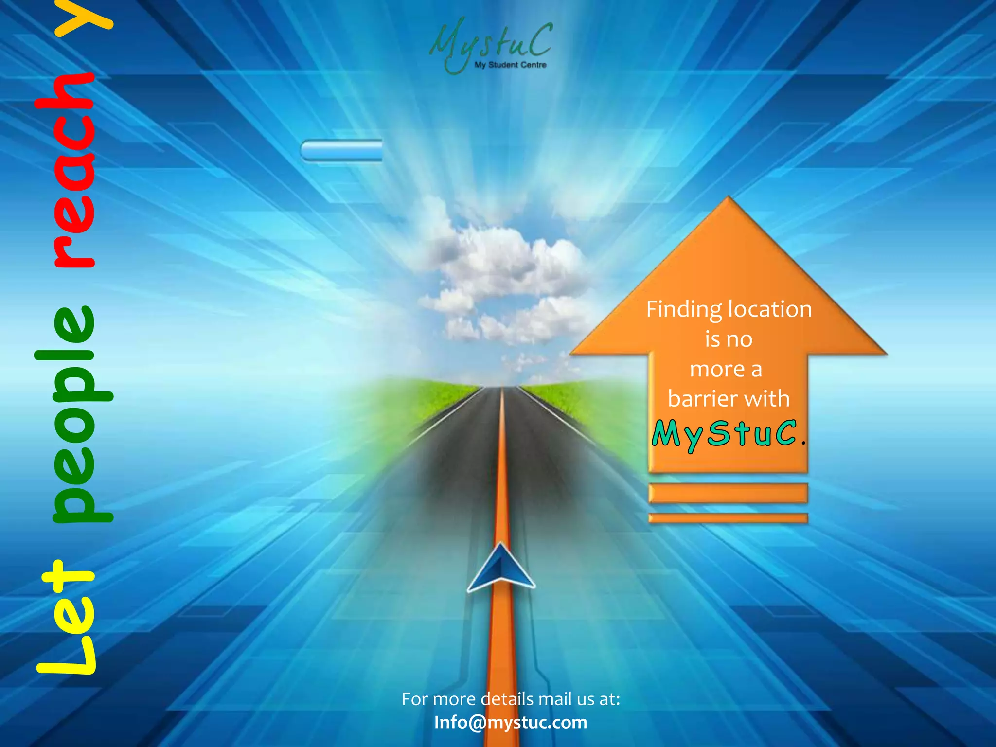 Finding location
is no
more a
barrier with
.
For more details mail us at:
Info@mystuc.com
Letpeoplereach
 