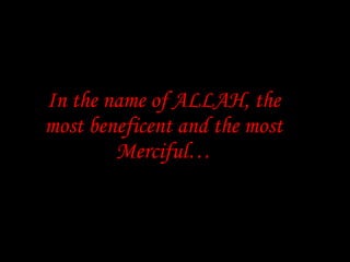 In the name of ALLAH, the most beneficent and the most Merciful… 