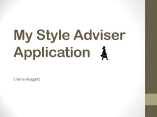 My Style Adviser
Application
Emma Hoggett
 