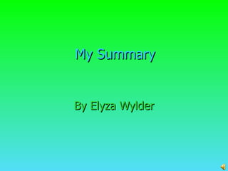 My Summary By Elyza Wylder 