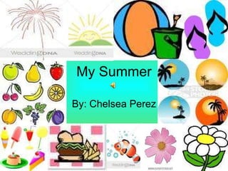 My Summer By: Chelsea Perez 