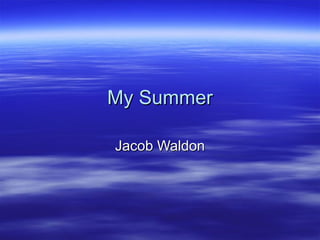 My Summer Jacob Waldon 