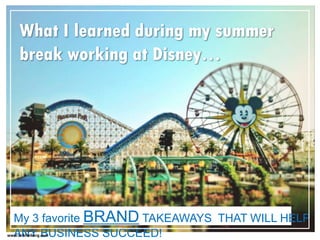 What I learned during my summer
break working at Disney…
www.erikheiberg.com
 