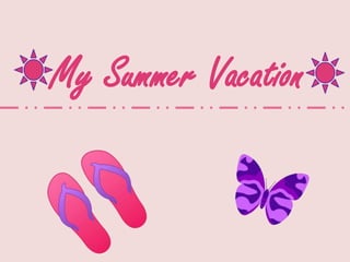 My Summer Vacation
 