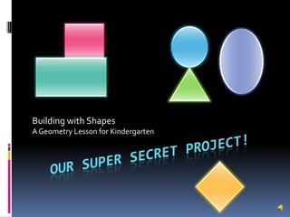 Building with Shapes
A Geometry Lesson for Kindergarten
 