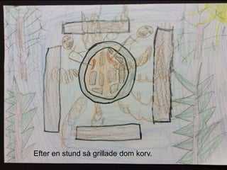 Efter en stund så grillade dom korv.
 