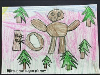 Björnen var sugen på korv.
 