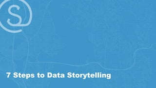 7 Steps to Data Storytelling
 