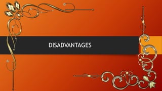 DISADVANTAGES
 