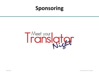 Sponsoring
24.04.2014 © 2014 Meet Your Translator
 