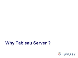 Why Tableau Server ?
 