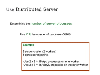 Use Distributed Server
Determining the number of server processes
Use 2 X the number of processor cores
Example
3 server cluster (2 workers)
8 cores per machine
•Use 2 x 8 = 16 App processes on one worker
•Use 2 x 8 = 16 VizQL processes on the other worker
 