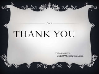 THANK YOU
For any query :
girish092.ch@gmail.com
 