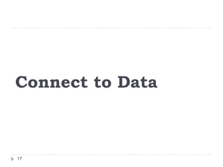 Connect to Data
17
 