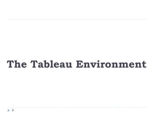 The Tableau Environment
9
 