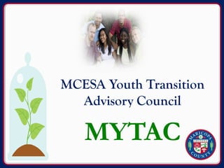 MCESA Youth Transition
  Advisory Council

   MYTAC
 