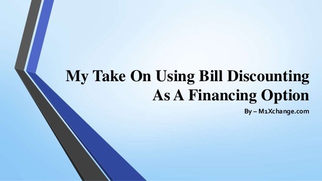 My Take On Using Bill Discounting
As A Financing Option
By – M1Xchange.com
 