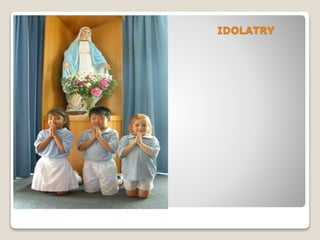 IDOLATRY
 
