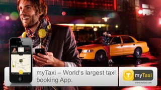 myTaxi – World‘s largest taxi
booking App.
 