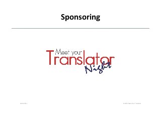 Sponsoring	
  
24.04.2014	
   ©	
  2014	
  Meet	
  Your	
  Translator	
  
 