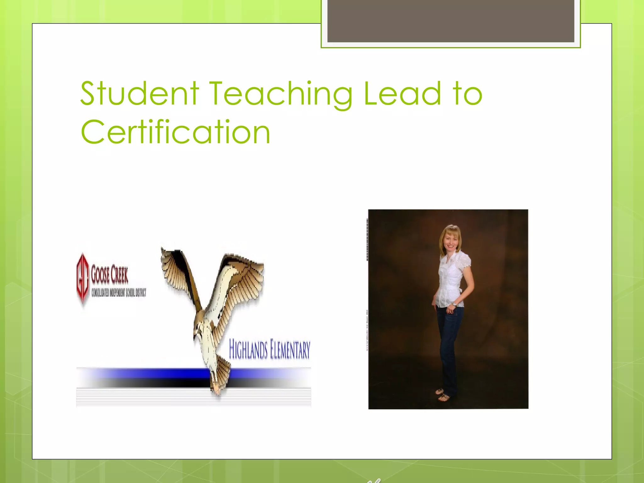 Student Teaching Lead to
Certification
 