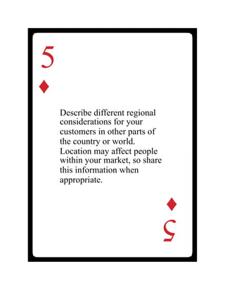 5
♦
Describe different regional
considerations for your
customers in other parts of
the country or world.
Location may affect people
within your market, so share
this information when
appropriate.
5
♦
 