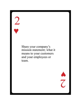 2
♥
2
♥
Share your company’s
mission statement; what it
means to your customers
and your employees or
team.
 