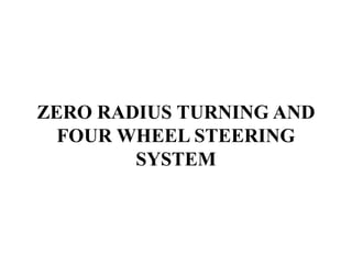 ZERO RADIUS TURNING AND
FOUR WHEEL STEERING
SYSTEM
 