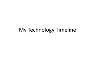 My Technology Timeline
 