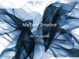 My Tech Timeline
By: MyKenda
 