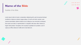 Name of the Slide
Subtitle of the Slide
Lorem ipsum dolor sit amet, consectetur adipiscing elit, sed do eiusmod tempor
incididunt ut labore et dolore magna aliqua. Ut enim ad minim veniam, quis
nostrud exercitation ullamco laboris nisi ut aliquip ex ea commodo consequat.
Duis aute irure dolor in reprehenderit in voluptate velit esse cillum dolore eu
fugiat nulla pariatur. Excepteur sint occaecat cupidatat non proident, sunt in
culpa qui officia deserunt mollit anim id est laborum.
 