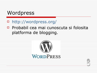 Wordpress http://wordpress.org/ Probabil cea mai cunoscuta si folosita platforma de blogging. 8 