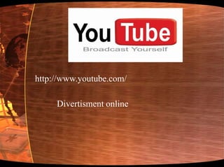 http://www.youtube.com/Divertisment online