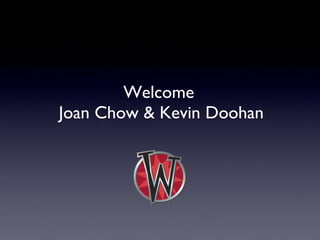 Welcome  Joan Chow & Kevin Doohan 