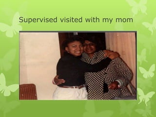 Supervised visited with my mom
 