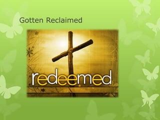 Gotten Reclaimed
 