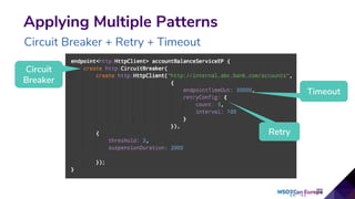 Applying Multiple Patterns
Circuit Breaker + Retry + Timeout
Circuit
Breaker
Retry
Timeout
 