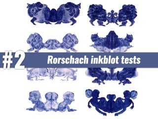  Rorschach inkblot tests
 